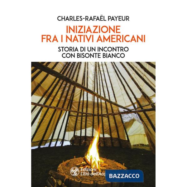Iniziazione fra i nativi americani. Storia di un incontro con Bisonte Bianco