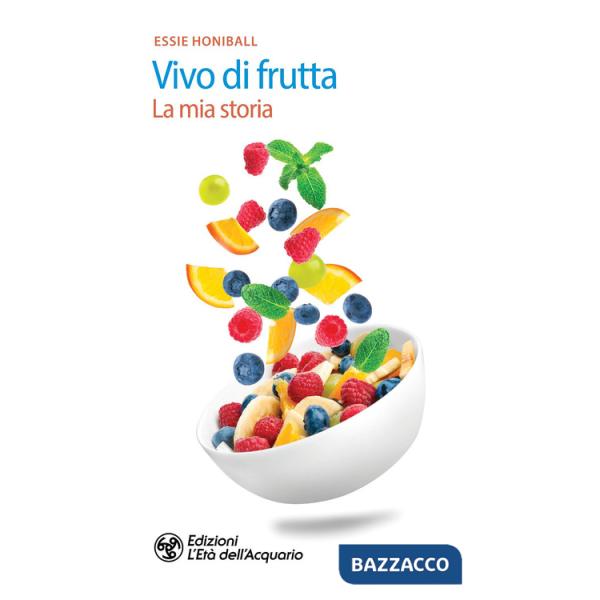 Vivo di frutta. La mia storia
