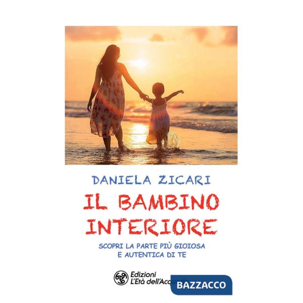 Bambino interiore. Scopri la parte più gioiosa e autentica di te (Il)