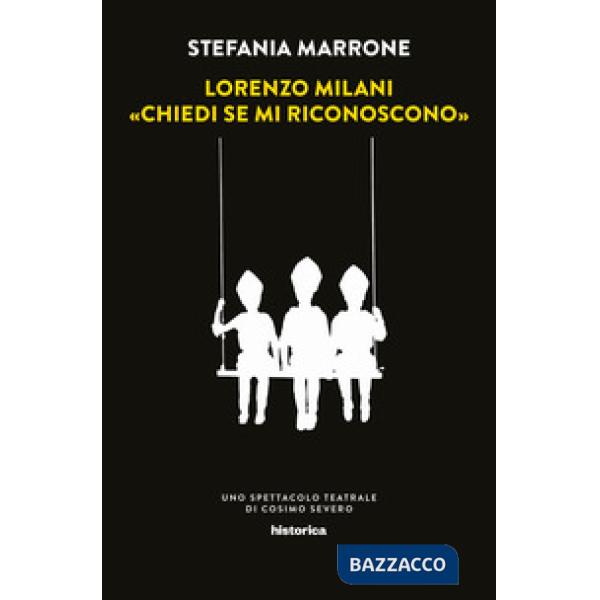 Lorenzo Milani. «Chiedi se mi riconoscono». Uno spettacolo teatrale di Cosimo Se