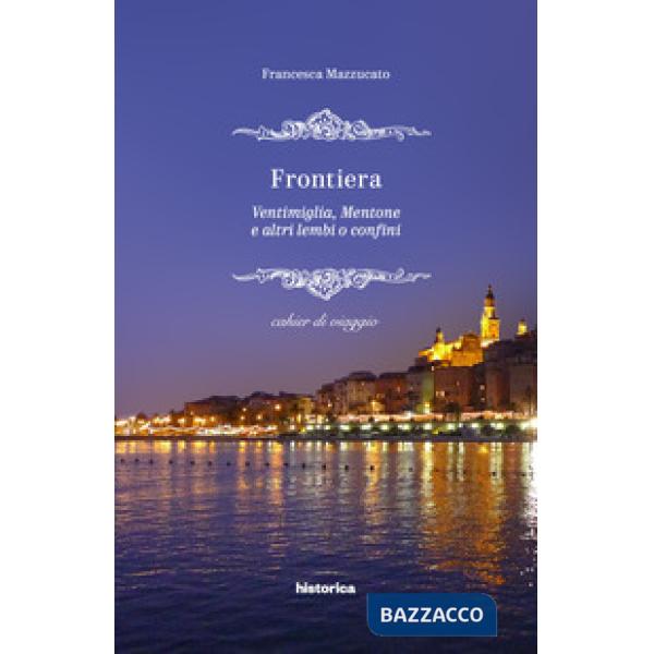 Frontiera. Ventimiglia, Mentone e altri lembi o confini