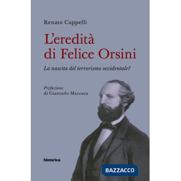 Eredità di Felice Orsini. La nascita del terrorismo occidentale? (L')
