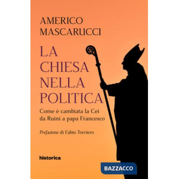 Chiesa nella politica. Come è cambiata la CEI da Ruini a papa Francesco (La)