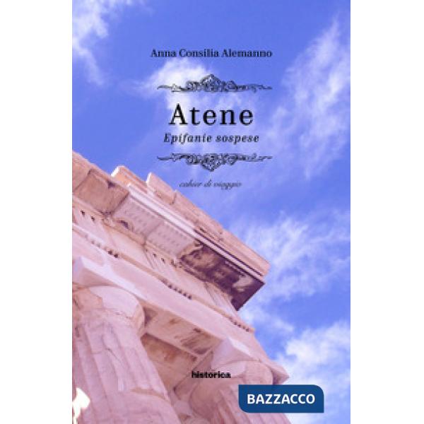 Atene. Epifanie sospese. Cahier di viaggio