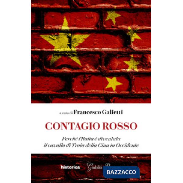 Contagio rosso. Perché l'Italia è diventata il cavallo di Troia della Cina in Occidente