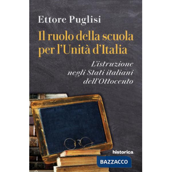 Ruolo della scuola per l'Unità d'Italia. L'istruzione negli Stati italiani dell'