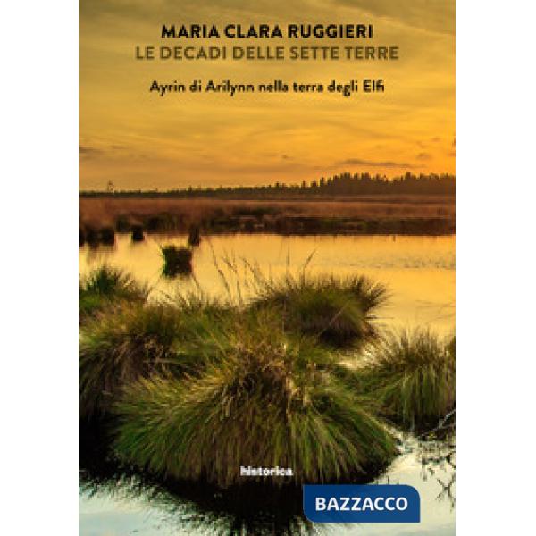 Ayrin di Arilynn nella terra degli elfi. Le decadi delle sette terre. Vol. 3