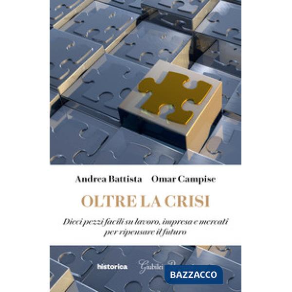 Oltre la crisi. Dieci pezzi facili su lavoro, impresa e mercati per ripensare il futuro