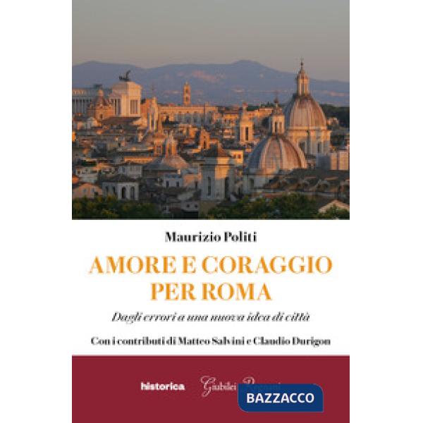 Amore e coraggio per Roma. Dagli errori a una nuova idea di città