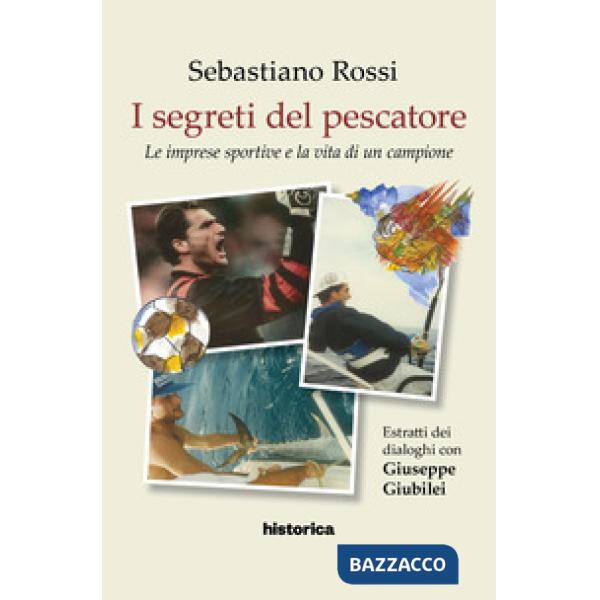 Segreti del pescatore. Le imprese sportive e la vita di un grande campione (I)