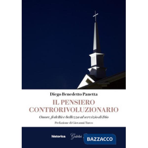 Pensiero controrivoluzionario. Onore, fedeltà e bellezza al servizio di Dio (Il)