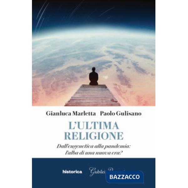 Ultima religione. Dall'eugenetica alla pandemia: l'alba di una nuova era? (L')