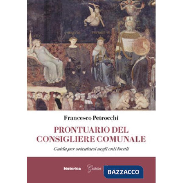 Prontuario del consigliere comunale. Guida per orientarsi negli enti locali