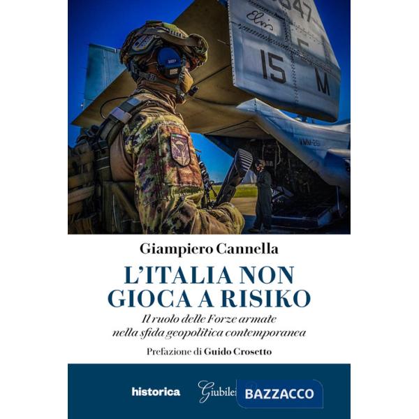 Italia non gioca a risiko. Il ruolo delle Forze armate nella sfida geopolitica contemporanea (L')