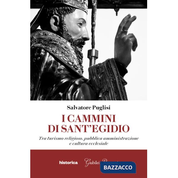 Cammini di Sant'Egidio. Tra turismo religioso, pubblica amministrazione e cultura ecclesiale (I)