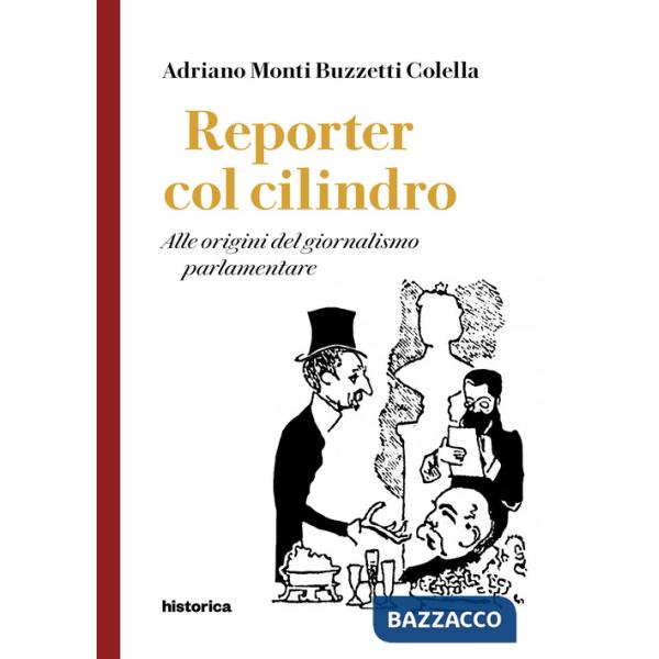 Reporter col cilindro. Alle origini del giornalismo parlamentare