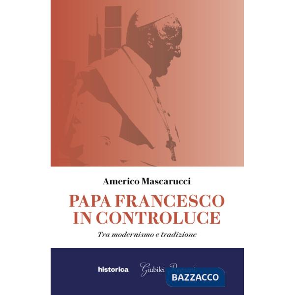 Papa Francesco in controluce. Tra modernismo e tradizione