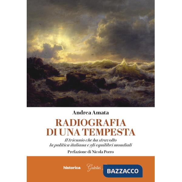 Radiografia di una tempesta. Il triennio che ha stravolto la politica italiana e gli equilibri mondiali