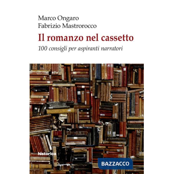 Romanzo nel cassetto. 100 consigli per aspiranti narratori (Il)