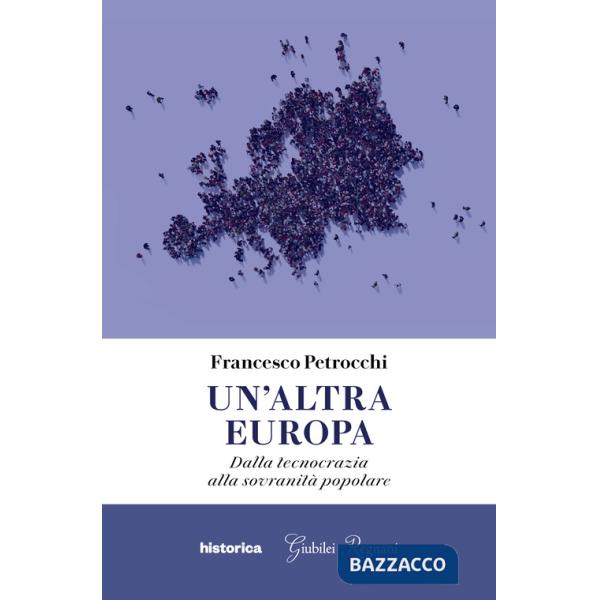 Altra Europa. Dalla tecnocrazia alla sovranità popolare (Un')