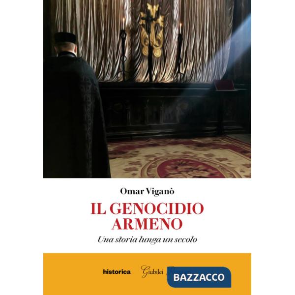 Genocidio armeno. Una storia lunga un secolo (Il)