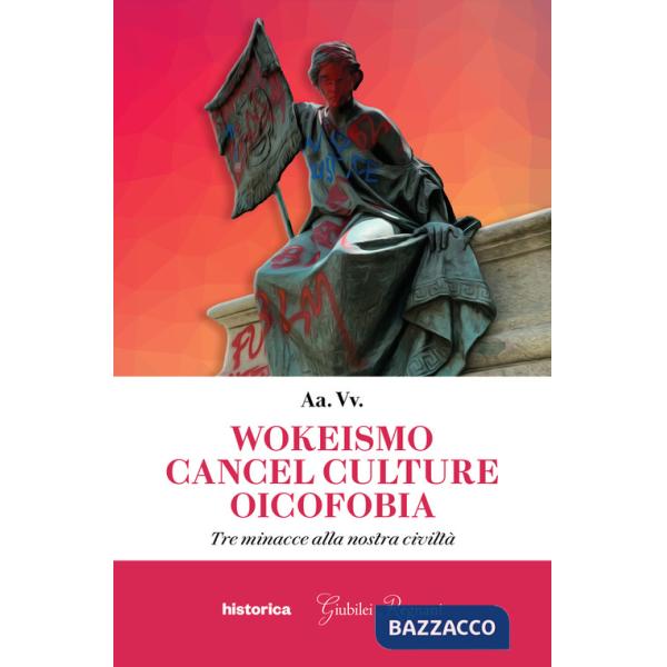 Wokeismo cancel culture oicofobia. Tre minacce alla nostra civiltà