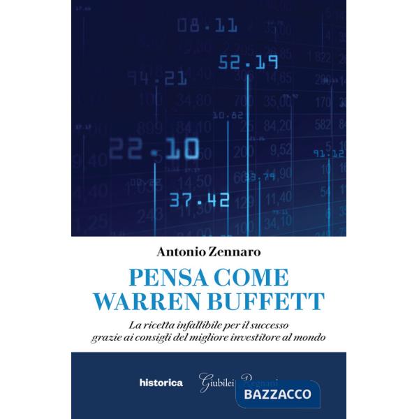 Pensa come Warren Buffett. La ricetta infallibile per il successo grazie ai consigli del migliore investitore al mondo