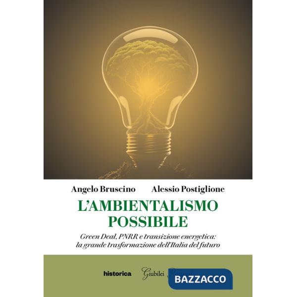 Ambientalismo possibile. Green Deal, PNRR e transizione energetica: la grande trasformazione dell'Italia del futuro (L')