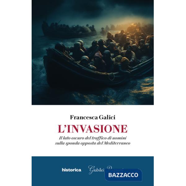 Invasione. Il lato oscuro del traffico di uomini sulla sponda opposta del Mediterraneo (L')