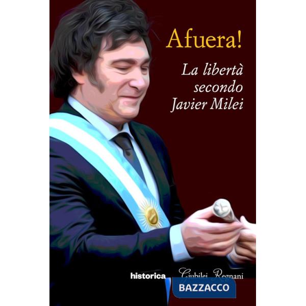 Afuera! La libertà secondo Javier Milei