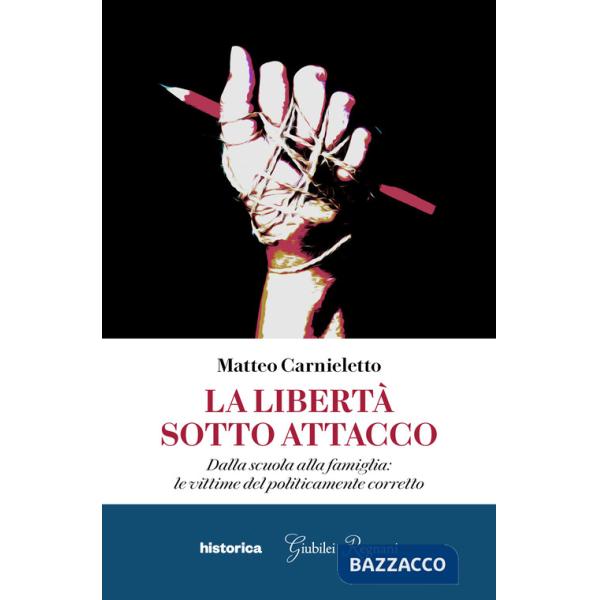 Libertà sotto attacco. Dalla scuola alla famiglia: le vittime del politicamente corretto (La)