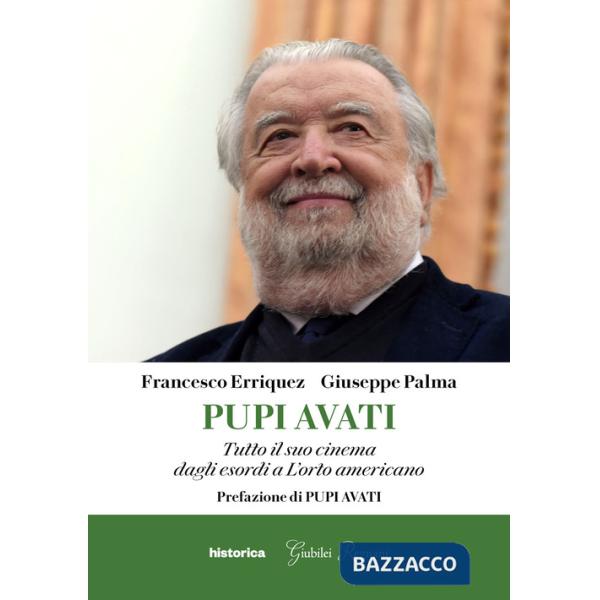 Pupi Avati. Tutto il suo cinema dagli esordi a L'orto americano