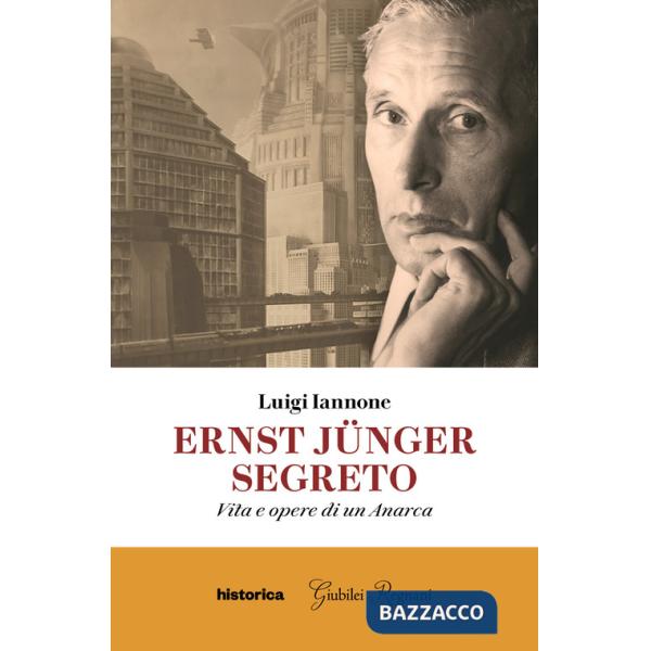 Ernst Jünger segreto. Vita e opere di un anarca