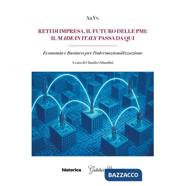Reti di impresa, il futuro delle PMI: il made in Italy passa da qui. Economia e business per l'internazionalizzazione
