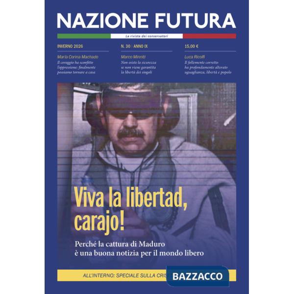 Nazione futura. Rivista di approfondimento politico, economico e culturale (2026). Vol. 30: Viva la libertad, Carajo. Perché la 