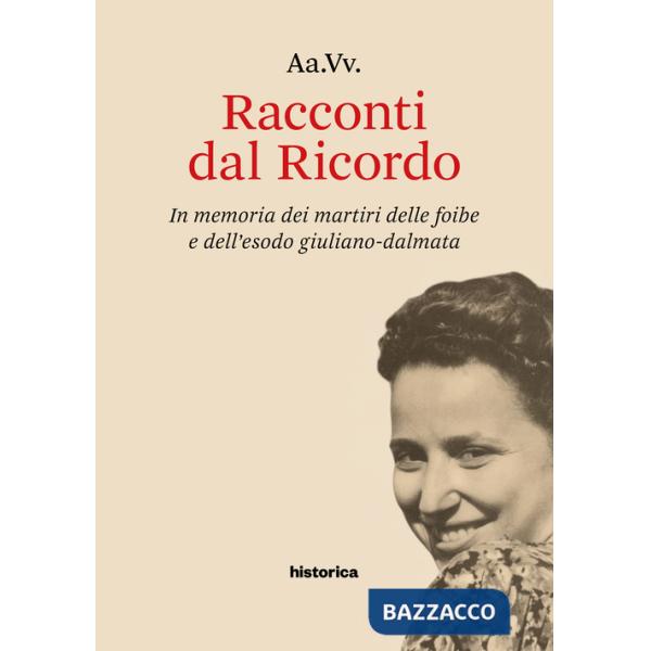 Racconti dal Ricordo. In memoria dei martiri delle foibe e dell'esodo giuliano-dalmata