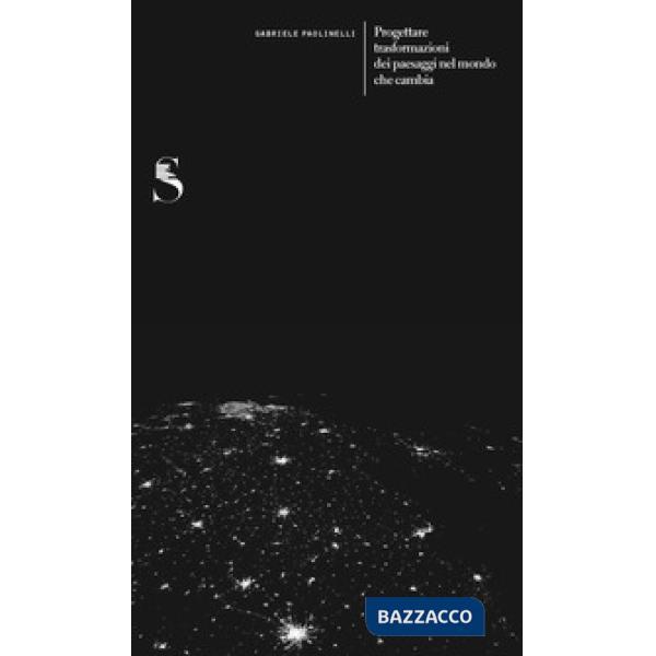 Progettare trasformazioni dei paesaggi nel mondo che cambia