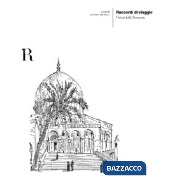 Racconti di viaggio. Visioni dalla Terrasanta