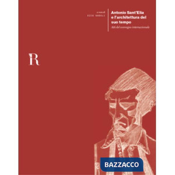 Antonio Sant'Elia e l'architettura del suo tempo. Atti del convegno internaziona