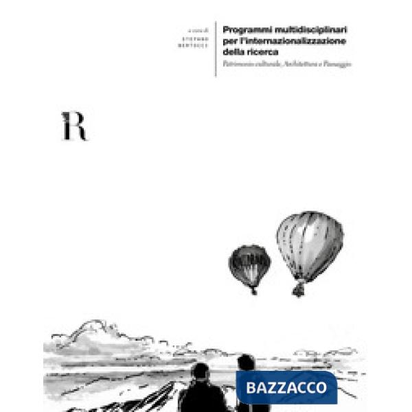 Programmi multidisciplinari per l'internazionalizzazione della ricerca. Patrimonio culturale, architettura e paesaggio. Ediz. it