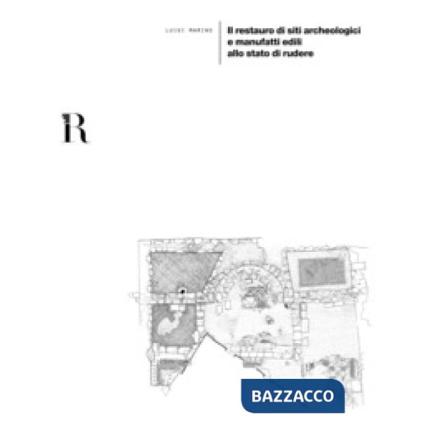 Restauro di siti archeologici e manufatti edili allo stato di rudere (Il)