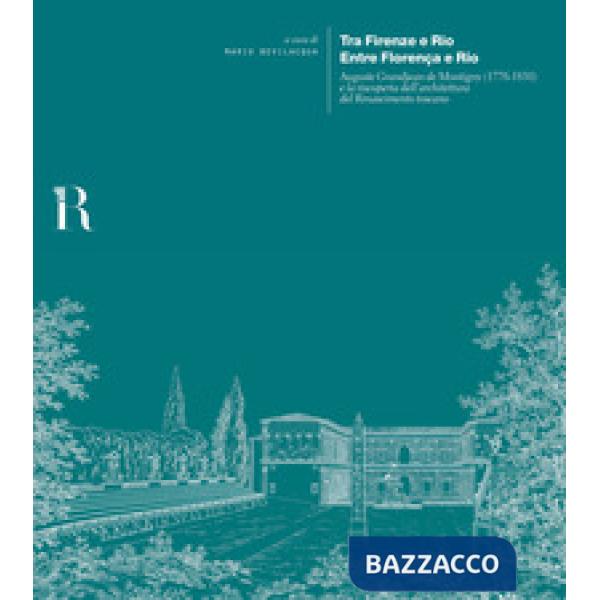 Tra Firenze e Rio. Entre Florença e Rio. Auguste Grandjean de Montigny (1776-1850) e la riscoperta dell'architettura del Rinasci