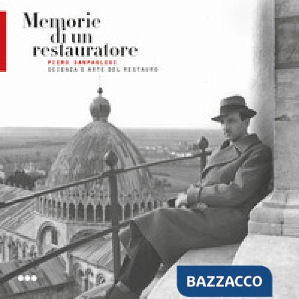 Memorie di un restauratore. Piero Sanpaolesi. Scienza e arte del restauro