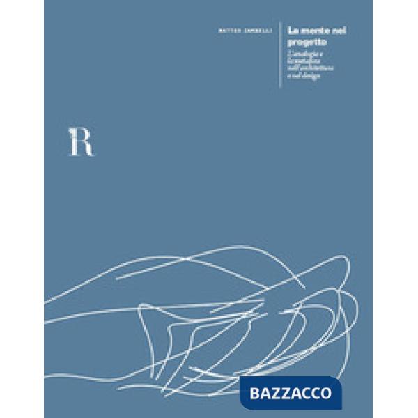 Mente nel progetto. L'analogia e la metafora nell'architettura e nel design (La)