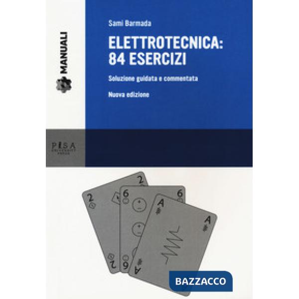 Elettrotecnica: 84 esercizi. Soluzione guidata e commentata