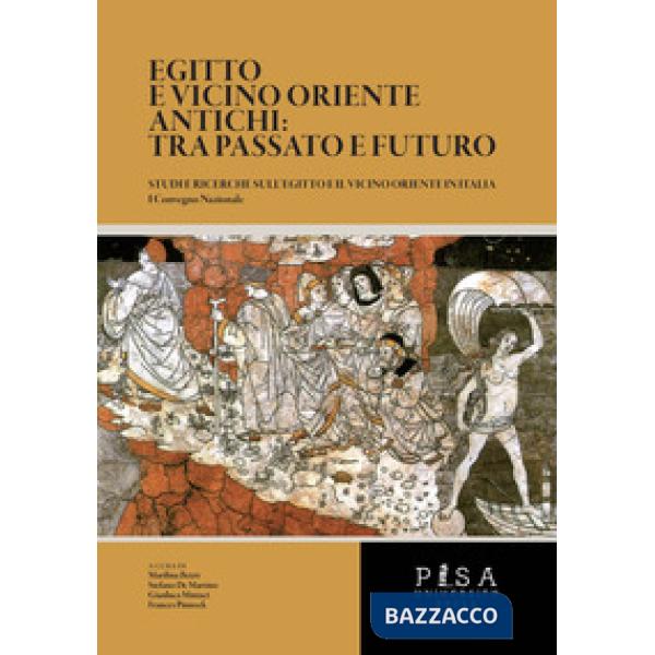 Egitto e vicino oriente antichi: tra passato e futuro. Studi e ricerche sull'Egitto e il vicino oriente in Italia. Atti del Conv