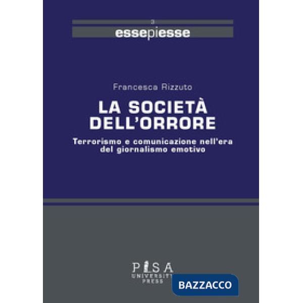 Società dell'orrore. Terrorismo e comunicazione nell'era del giornalismo emotivo