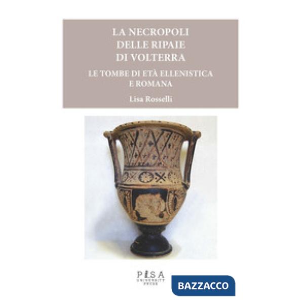Necropoli delle Ripaie di Volterra. Le tombe di età ellenistica e romana (Le)