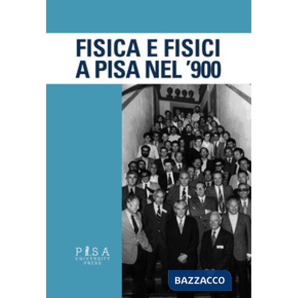 Fisica e fisici a Pisa nel '900