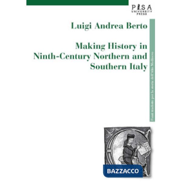 Making history in Ninth-century northern and southern Italy
